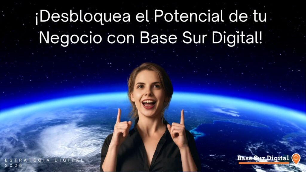Desbloquea el Potencial de tu Negocio con Base Sur Digital